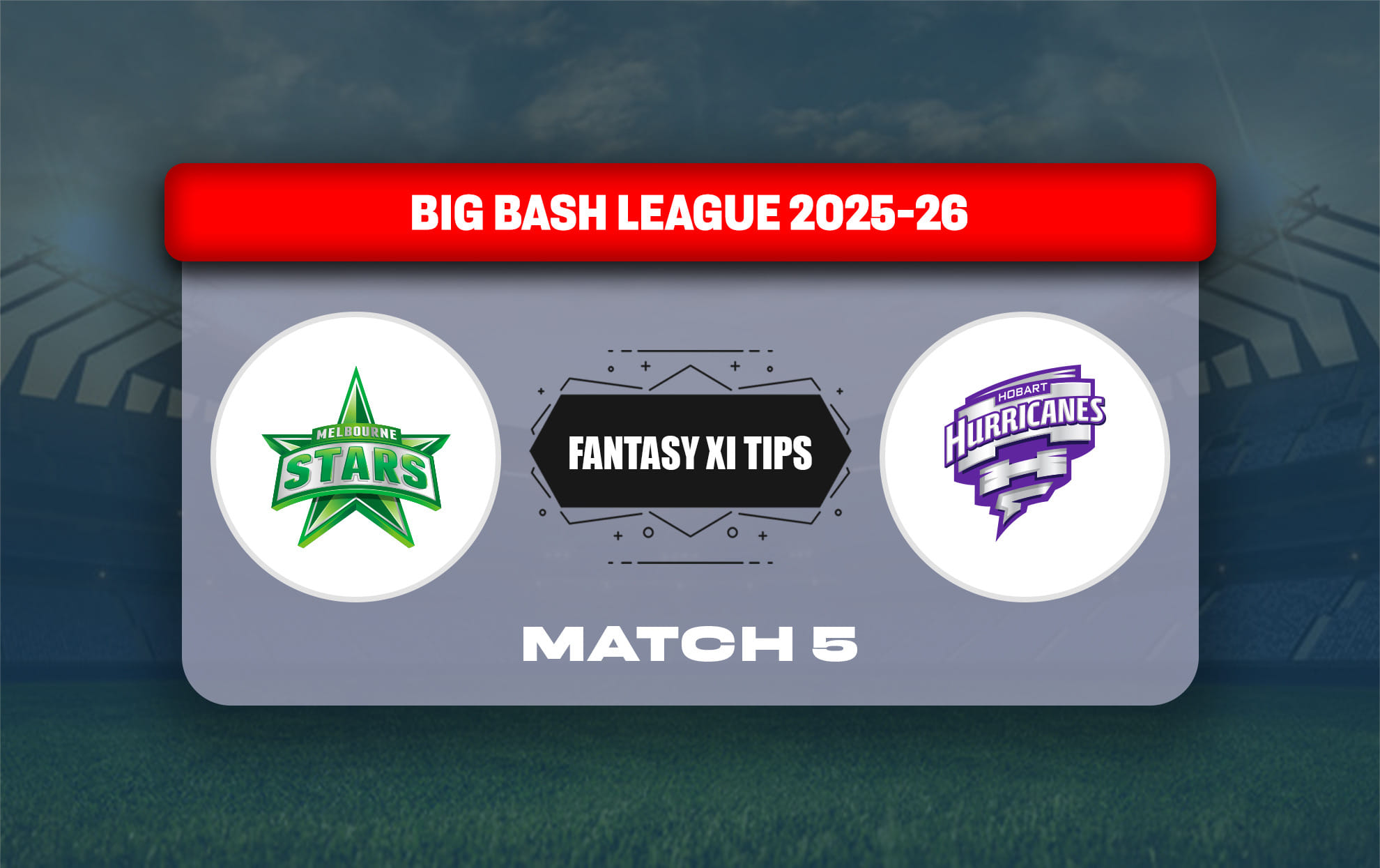 STA vs HUR Dream11 Prediction, Dream11 Playing XI, Today Match 5, Big Bash League 2025-26