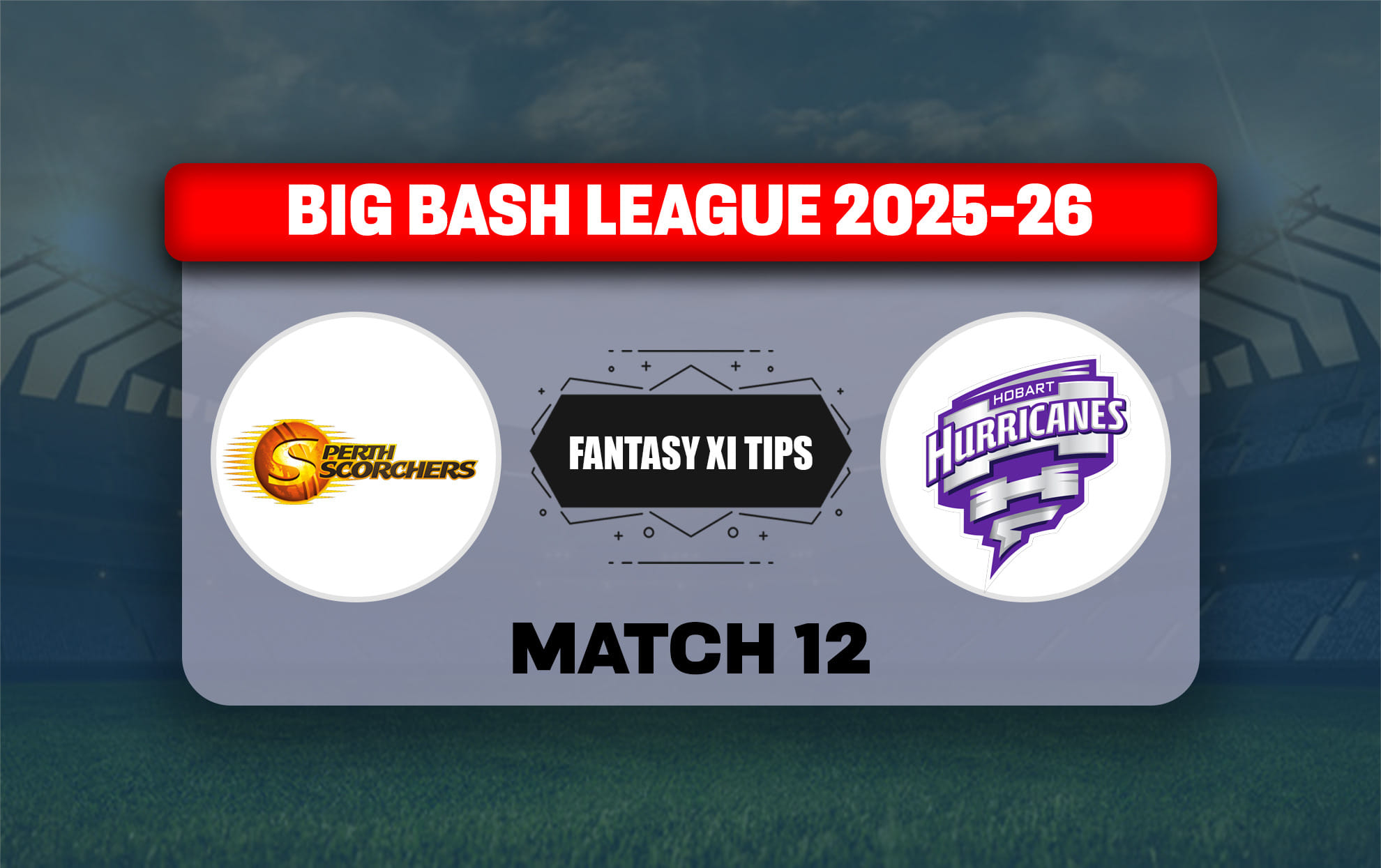 SCO vs HUR Dream11 Prediction, Dream11 Playing XI, Today Match 12, Big Bash League 2025-26