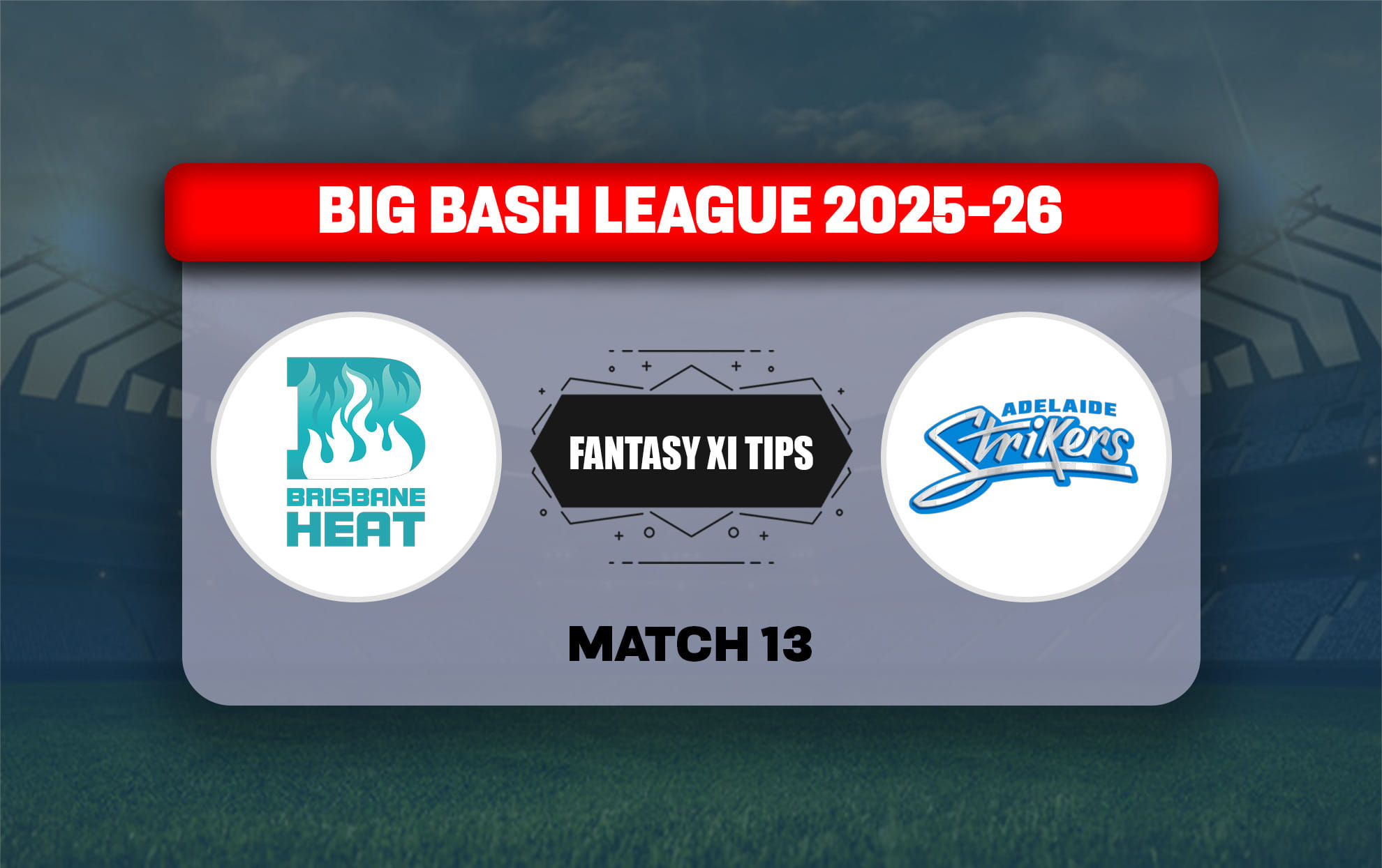 HEA vs STR Dream11 Prediction, Dream11 Playing XI, Today Match 13, Big Bash League 2025-26