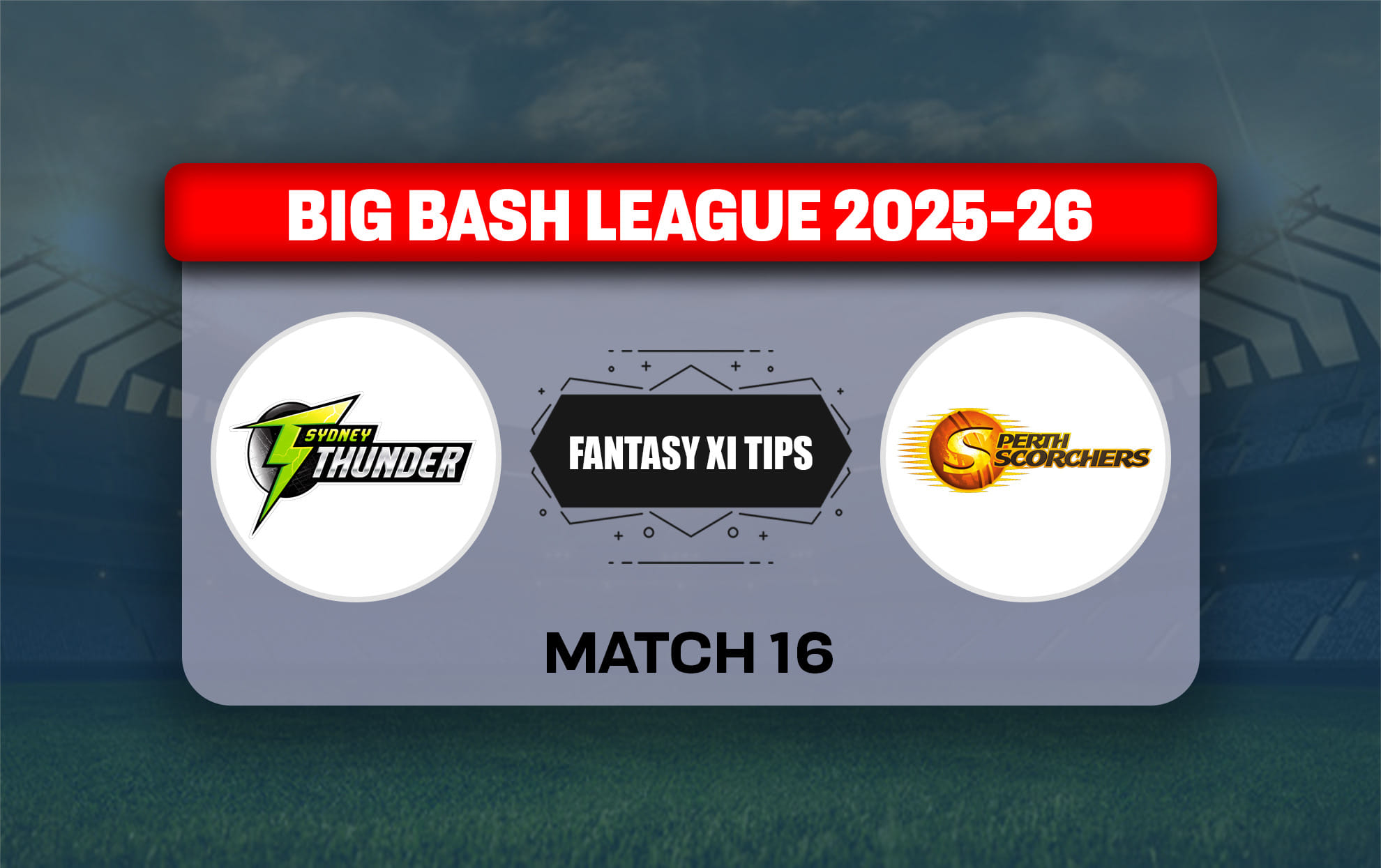 THU vs SCO Dream11 Prediction, Dream11 Playing XI, Today Match 16, Big Bash League 2025-26