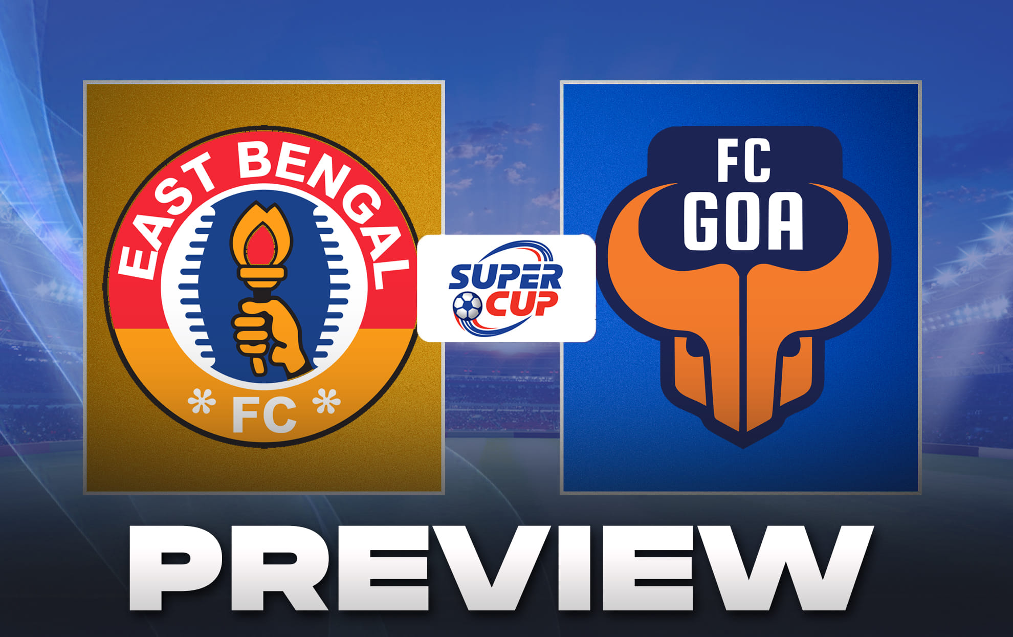 Super Cup 2025 Final: East Bengal to face FC Goa in summit clash
