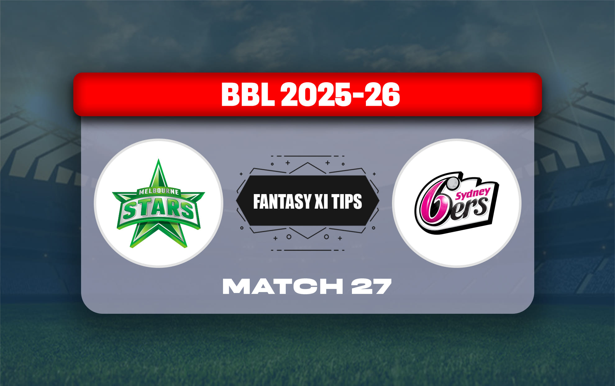 STA vs SIX Dream11 Prediction, Dream11 Playing XI, Today Match 27, Big Bash League 2025-26 STA vs SIX Dream11 Prediction, Dream11 Playing XI, Today Match 27, Big Bash League 2025-26