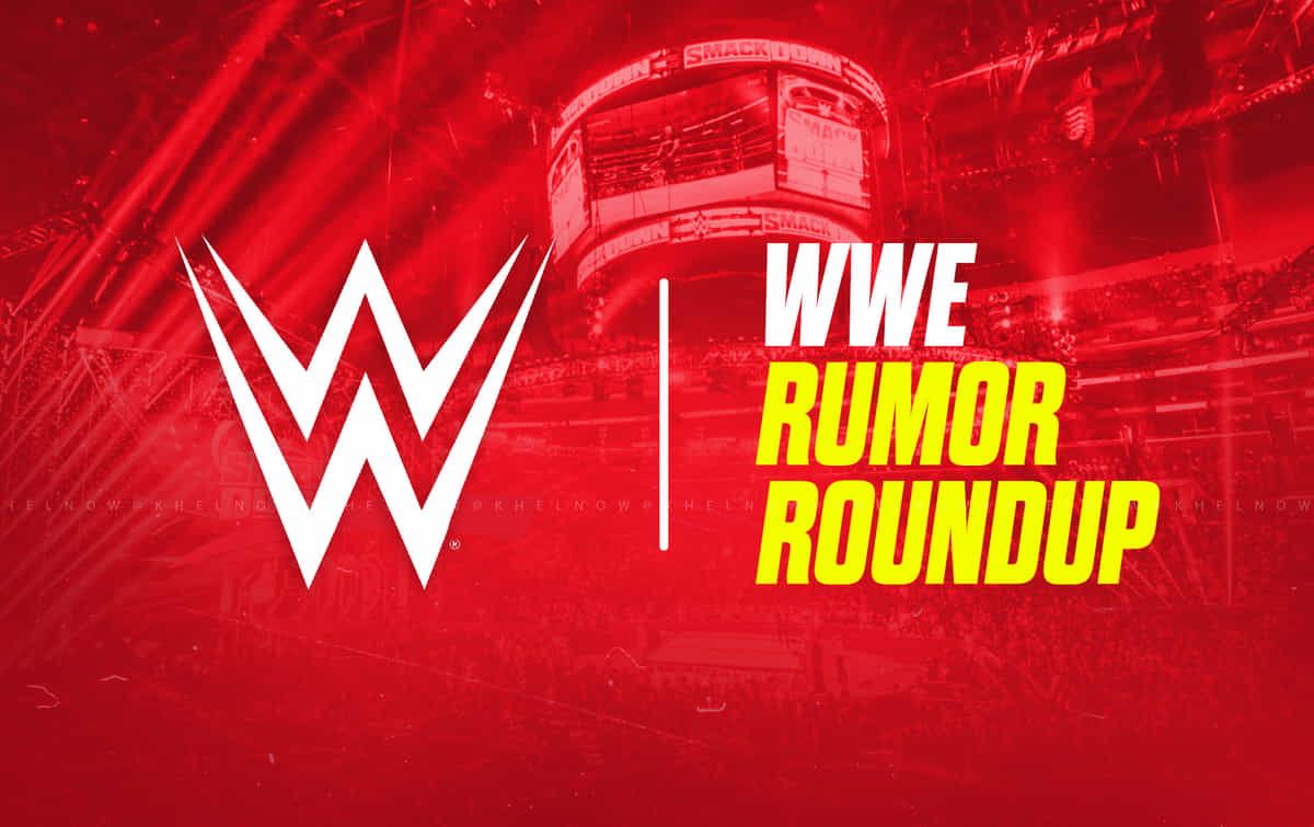 WWE Rumor Roundup
