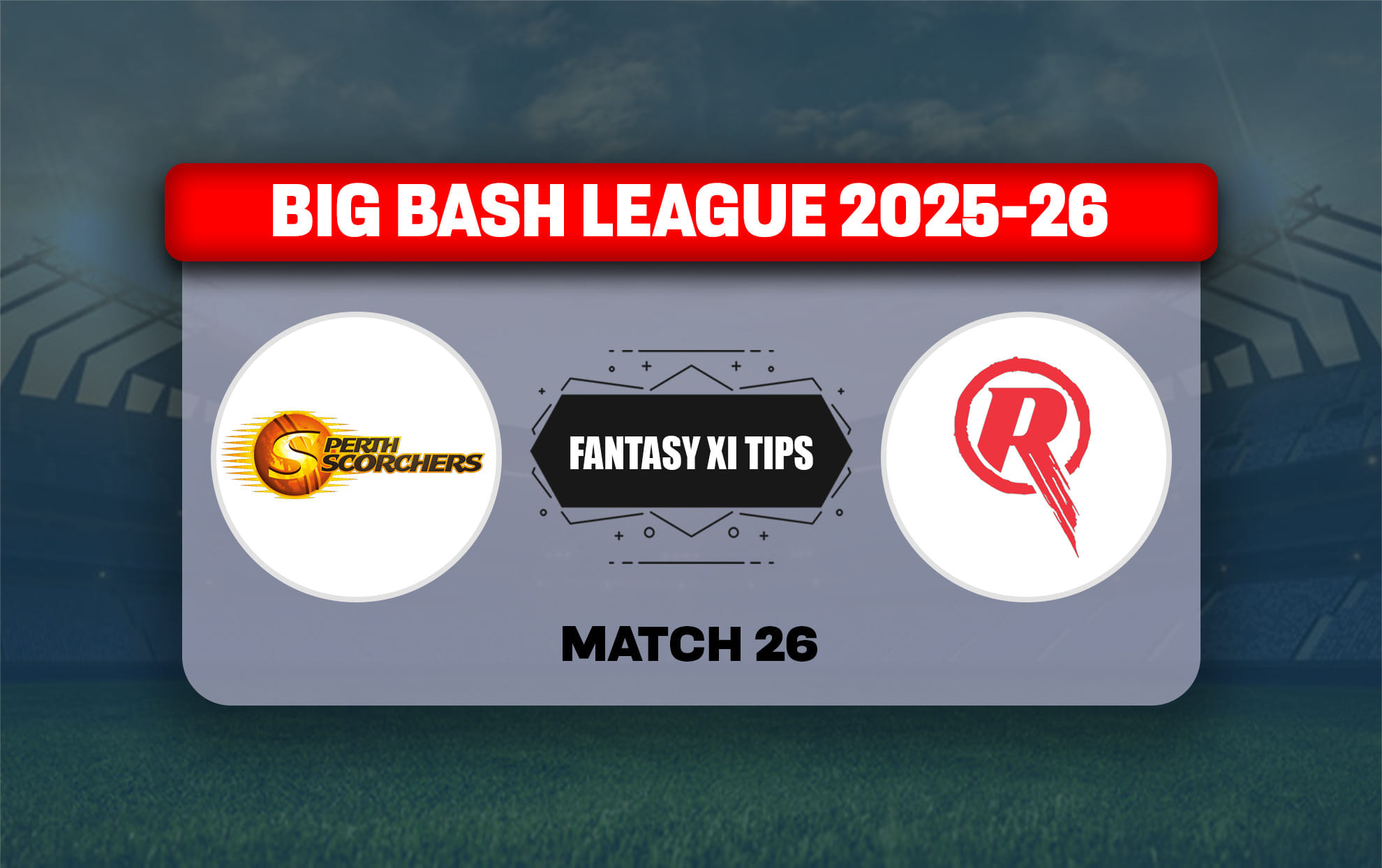 SCO vs REN Dream11 Prediction, Dream11 Playing XI, Today Match 26, Big Bash League 2025-26