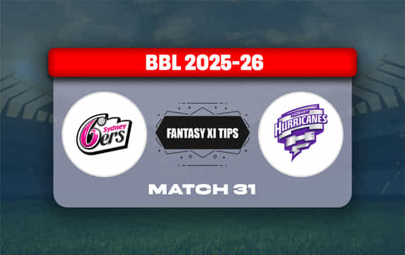 SIX vs HUR Dream11 Prediction, Dream11 Playing XI, Today Match 31, Big Bash League 2025-26