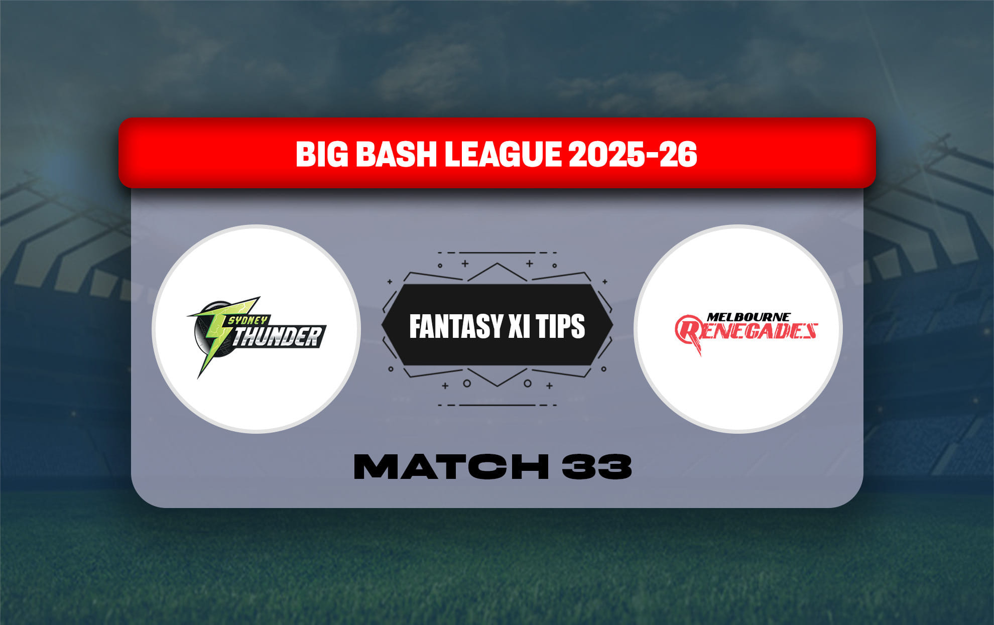 THU vs REN Dream11 Prediction, Dream11 Playing XI, Today Match 33, Big Bash League 2025-26