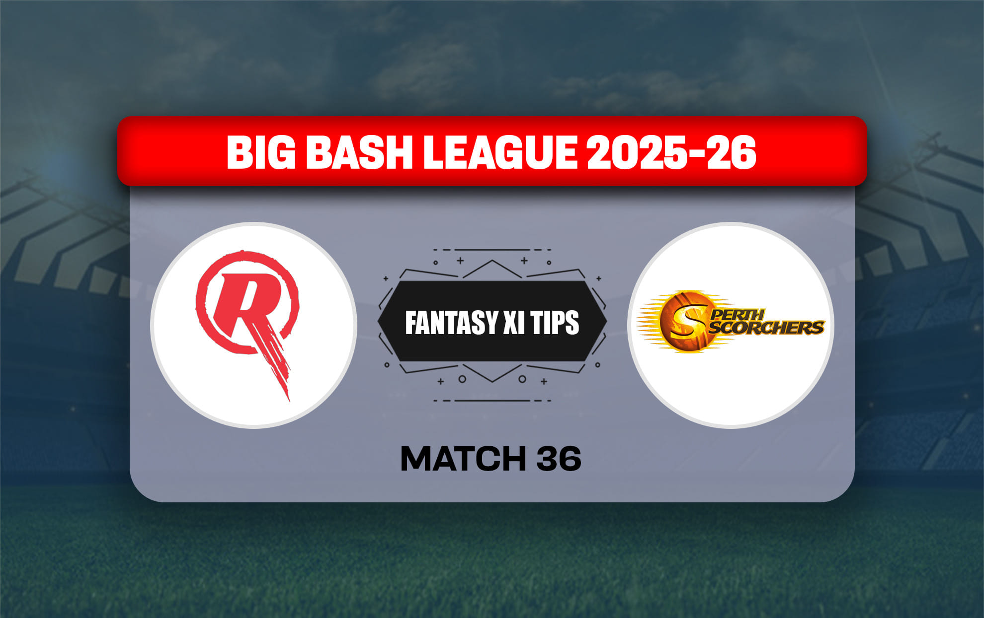 REN vs SCO Dream11 Prediction, Dream11 Playing XI, Today Match 36, Big Bash League 2025-26