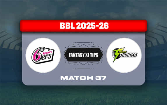 SIX vs THU Dream11 Prediction, Dream11 Playing XI, Today Match 37, Big Bash League 2025-26