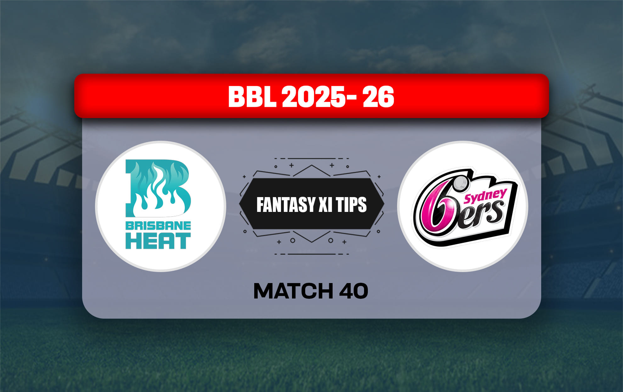 HEA vs SIX Dream11 Prediction, Dream11 Playing XI, Today Match 40, Big Bash League 2025-26