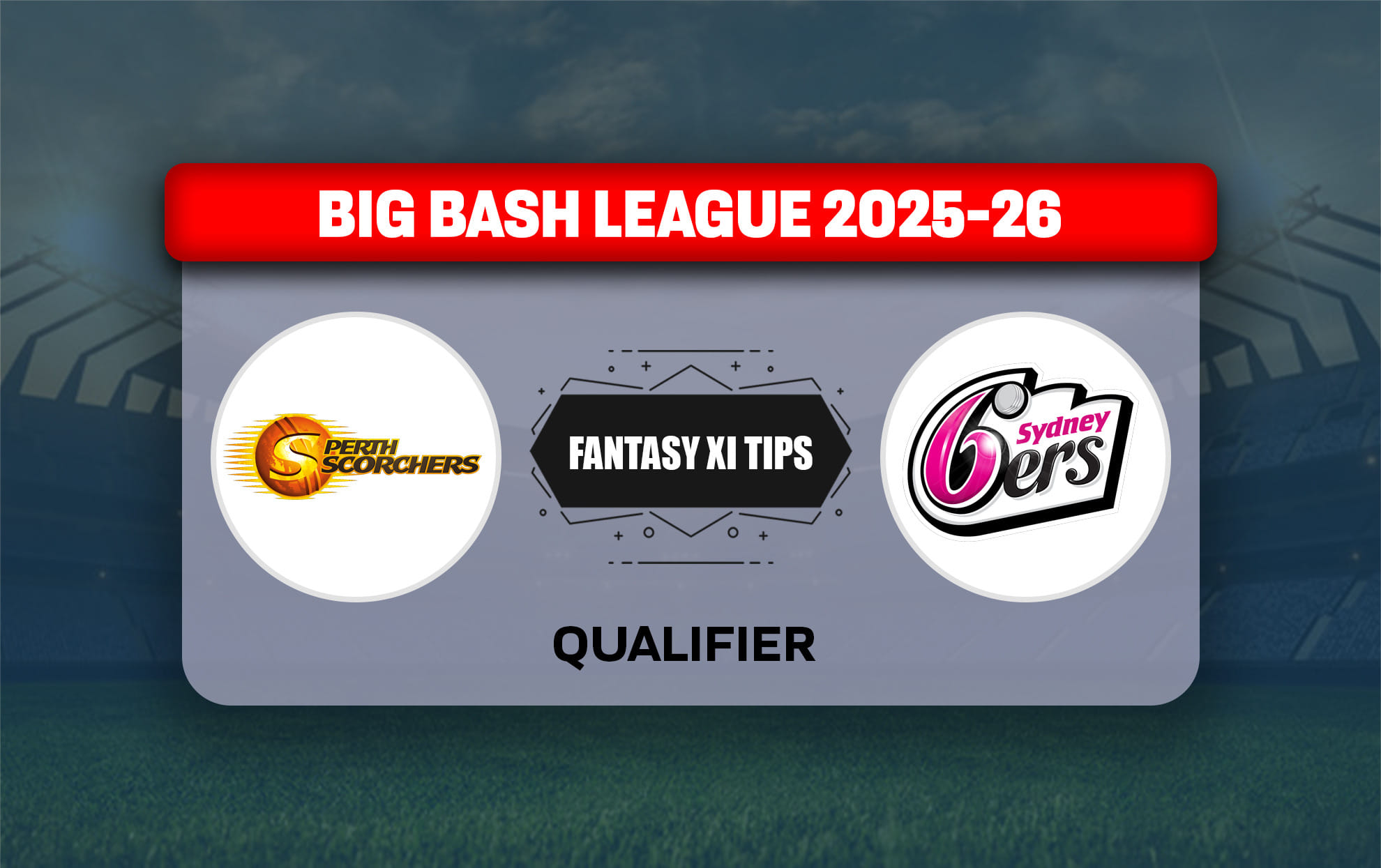 SCO vs SIX Dream11 Prediction, Dream11 Playing XI, Today Qualifier, Big Bash League 2025-26