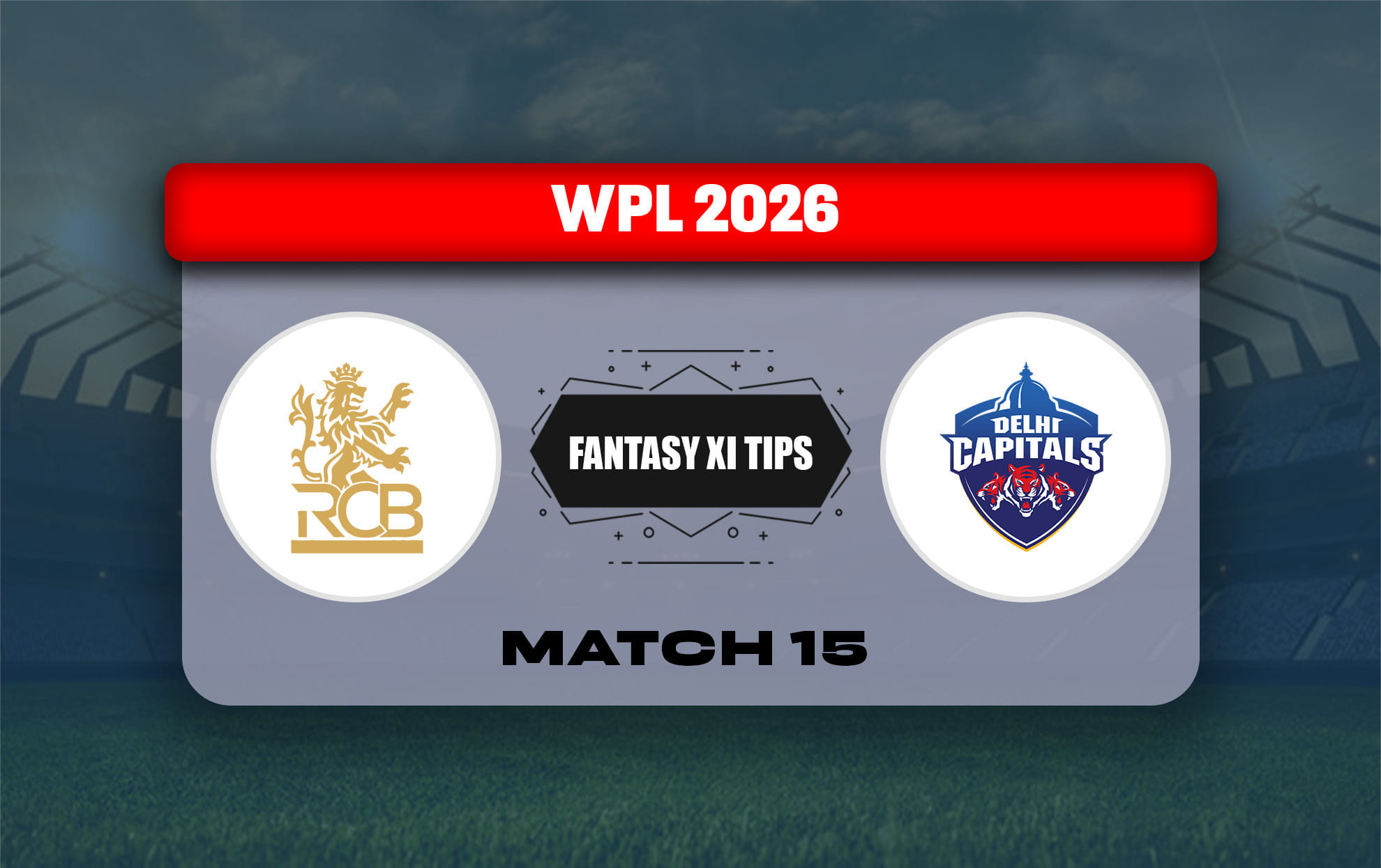RCB-W vs DC-W Dream11 Prediction, Dream11 Playing XI, Today Match 15, WPL 2026