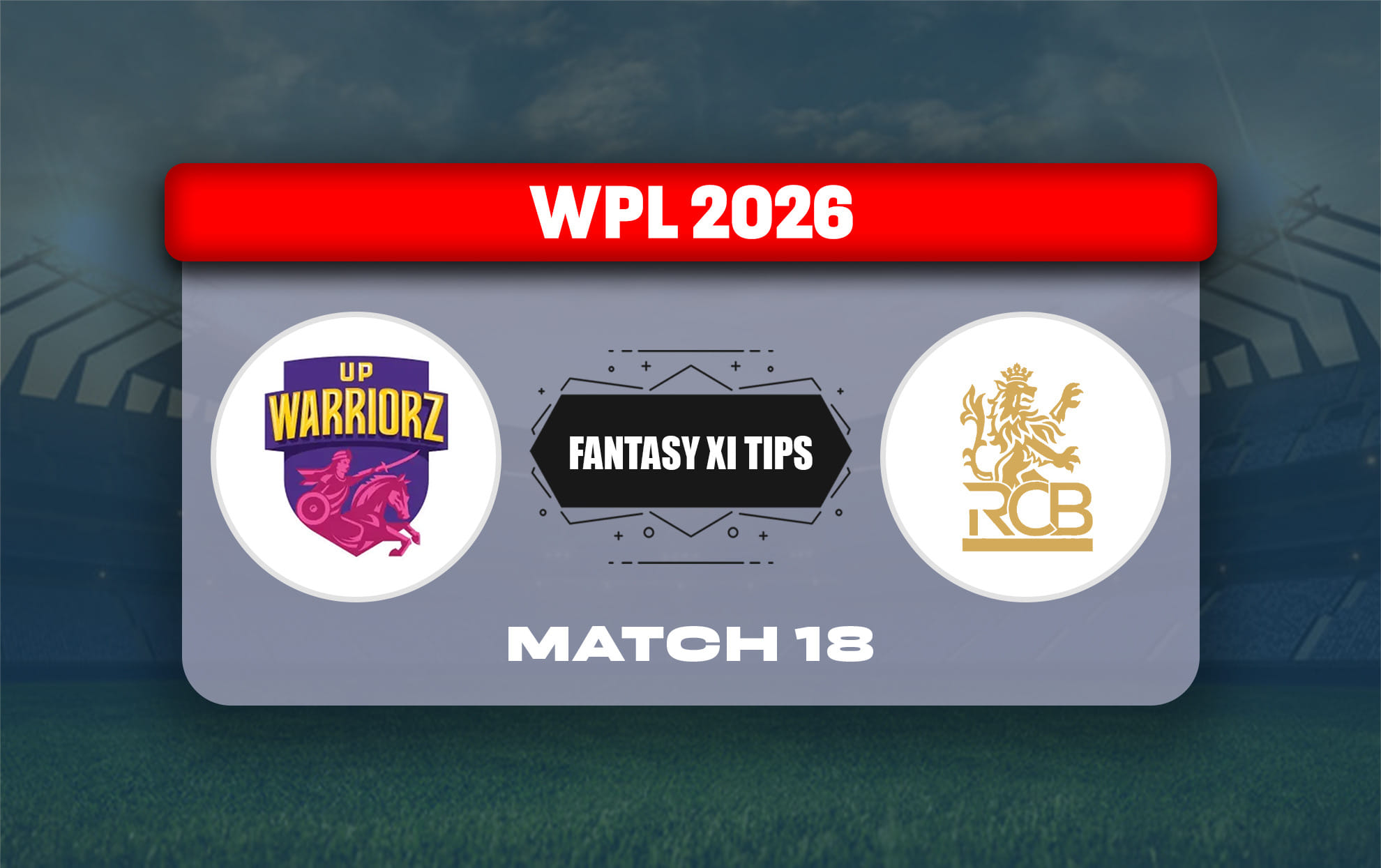 UPW-W vs RCB-W Dream11 Prediction, Dream11 Playing XI, Today Match 18, WPL 2026