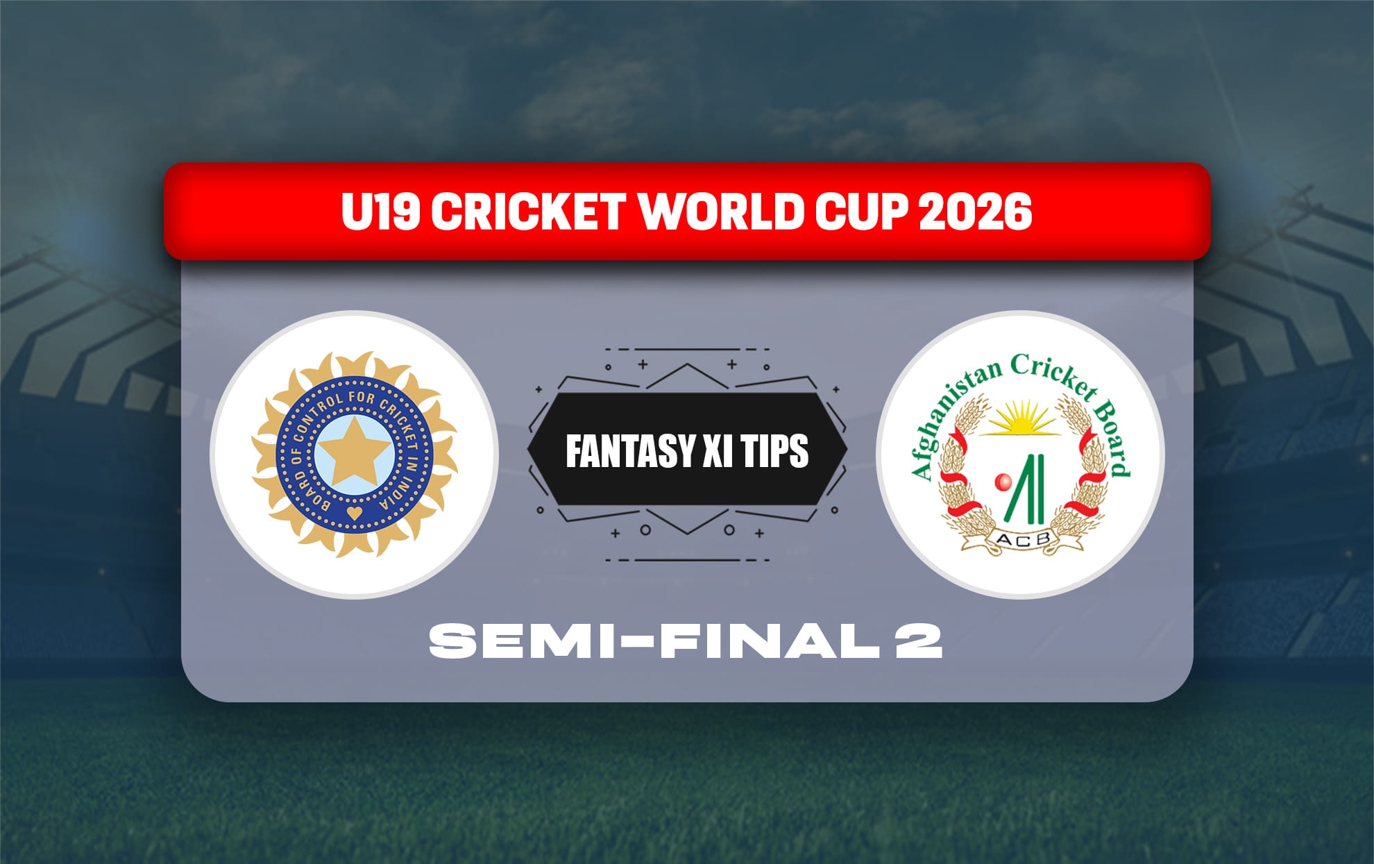 IND vs AFG Dream11 Prediction, Dream11 Playing XI, Today Match Semi-Final 2, ICC U19 World Cup 2026
