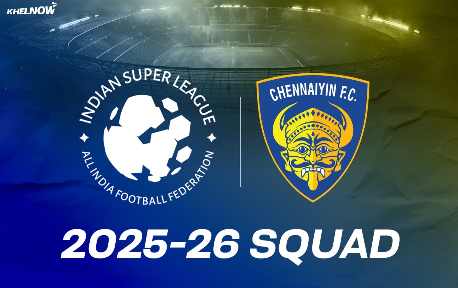 ISL 2025-26: Chennaiyin FC complete squad for the upcoming season