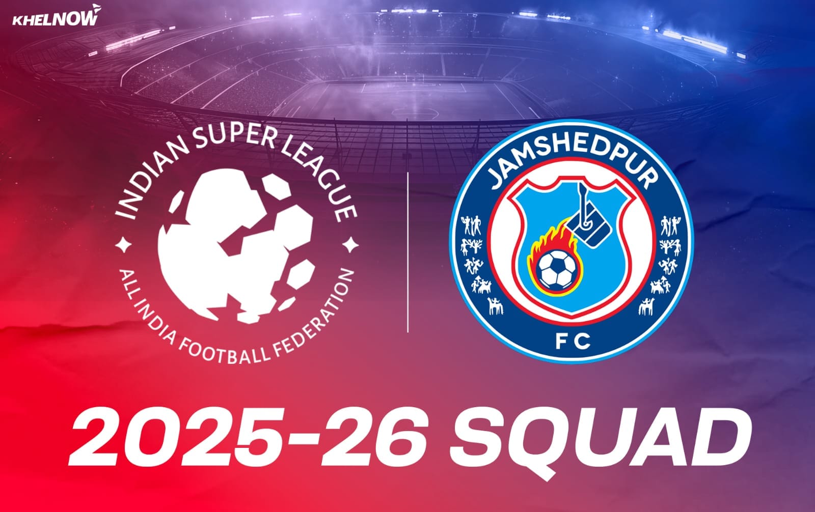 ISL 2025-26: Jamshedpur FC complete squad for upcoming season