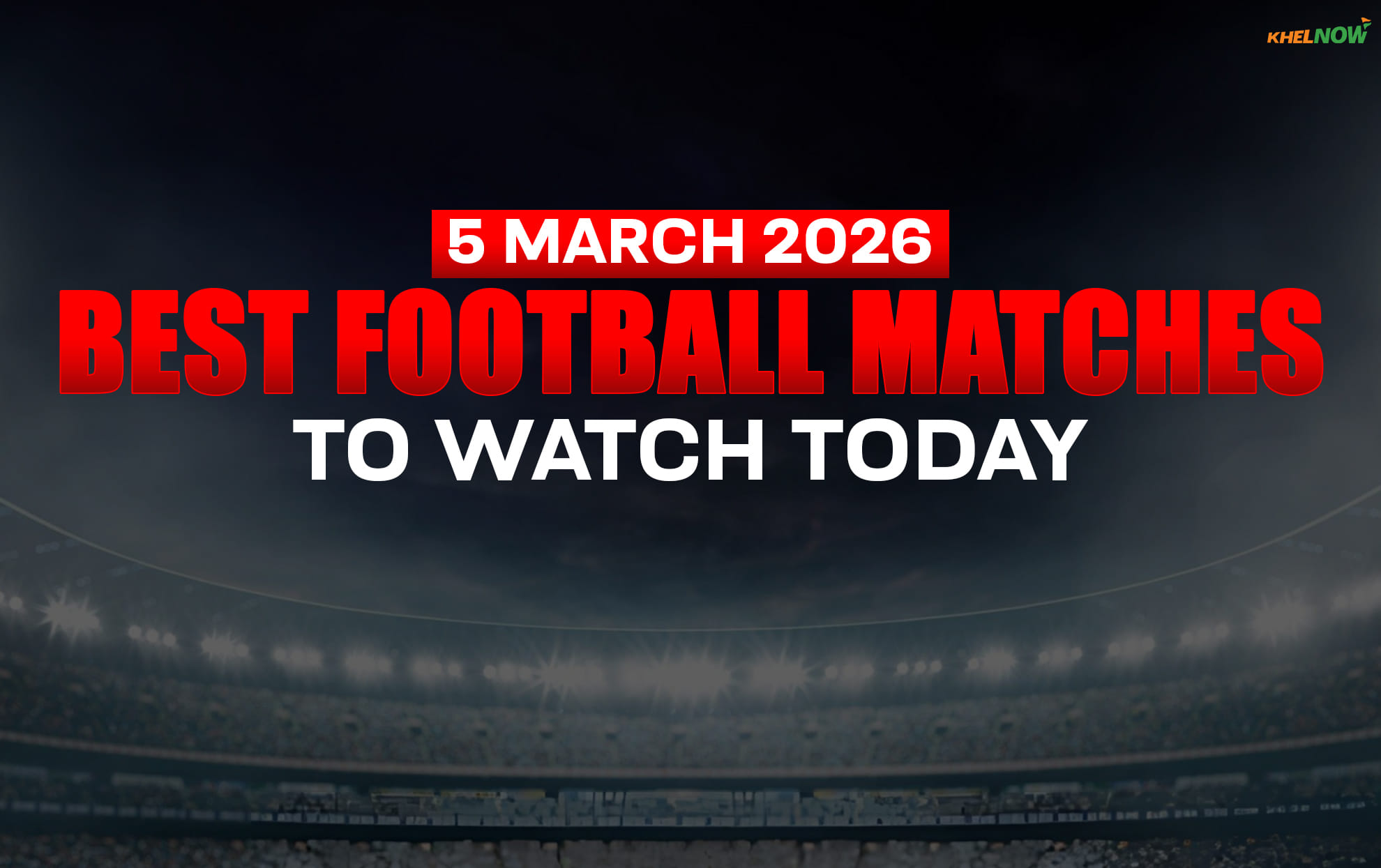 Top three football matches to watch today (5 March 2026) ft. Tottenham vs Crystal Palace