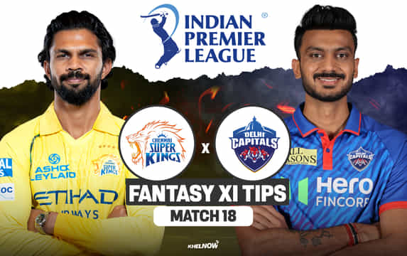 CSK vs DC Dream11 Prediction, Dream11 Playing XI, Today Match 18, IPL 2026