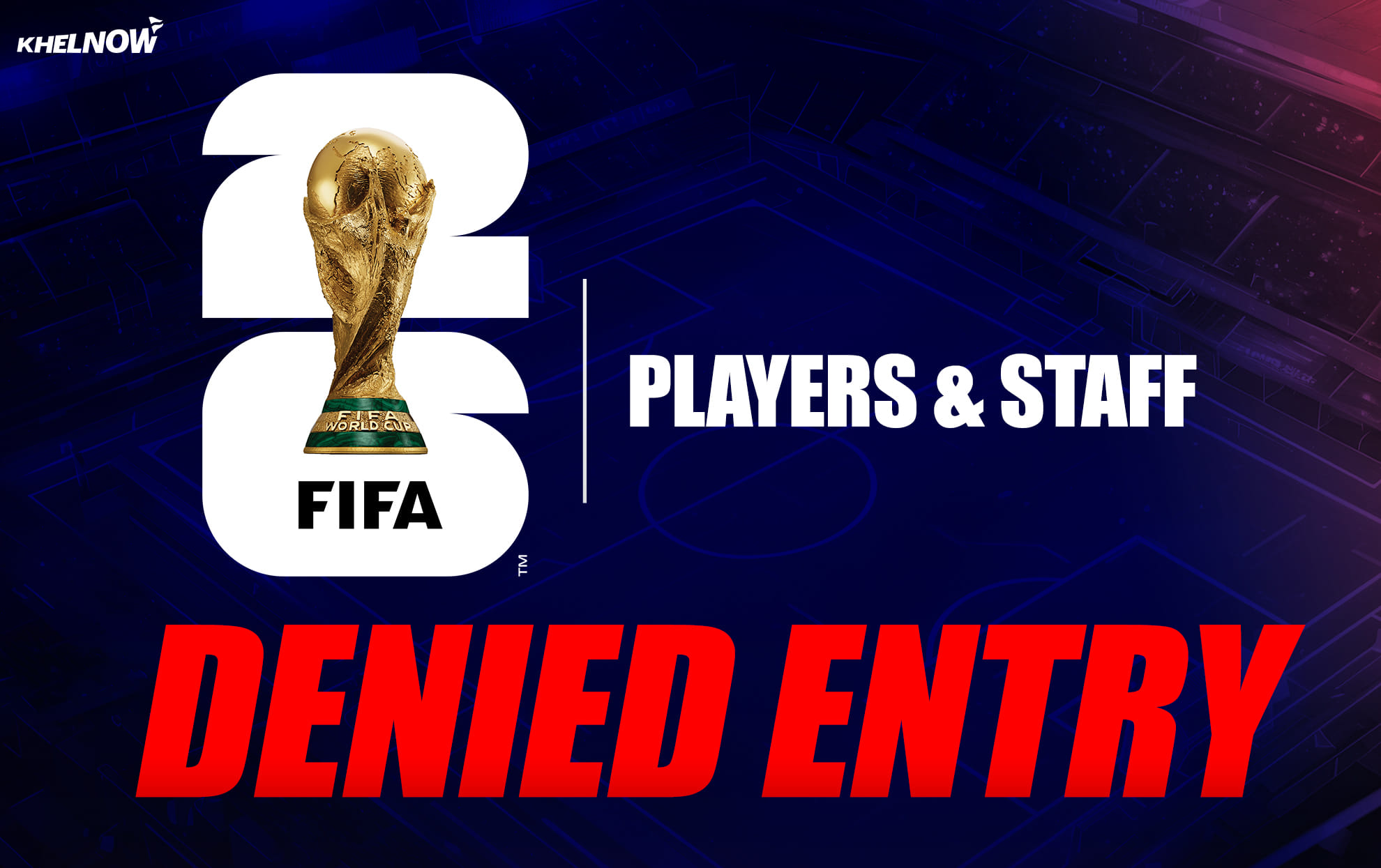 FIFA World Cup 2026: List of players, managers & staff denied entry into the United States.
