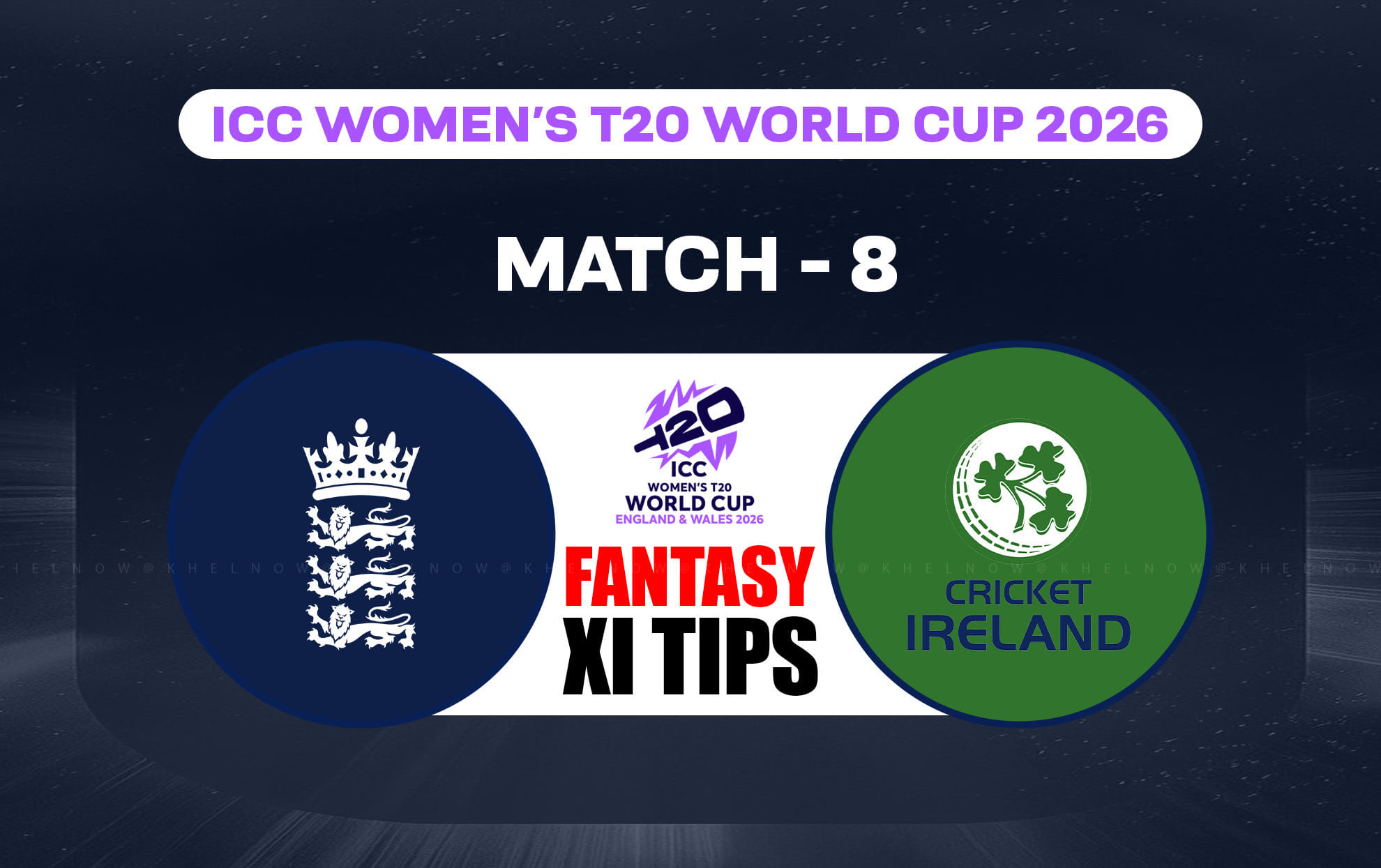 ENG-W vs IRE-W Dream11 Prediction, Dream11 Playing XI, Today Match 8th, ICC Women’s T20 World Cup 2026