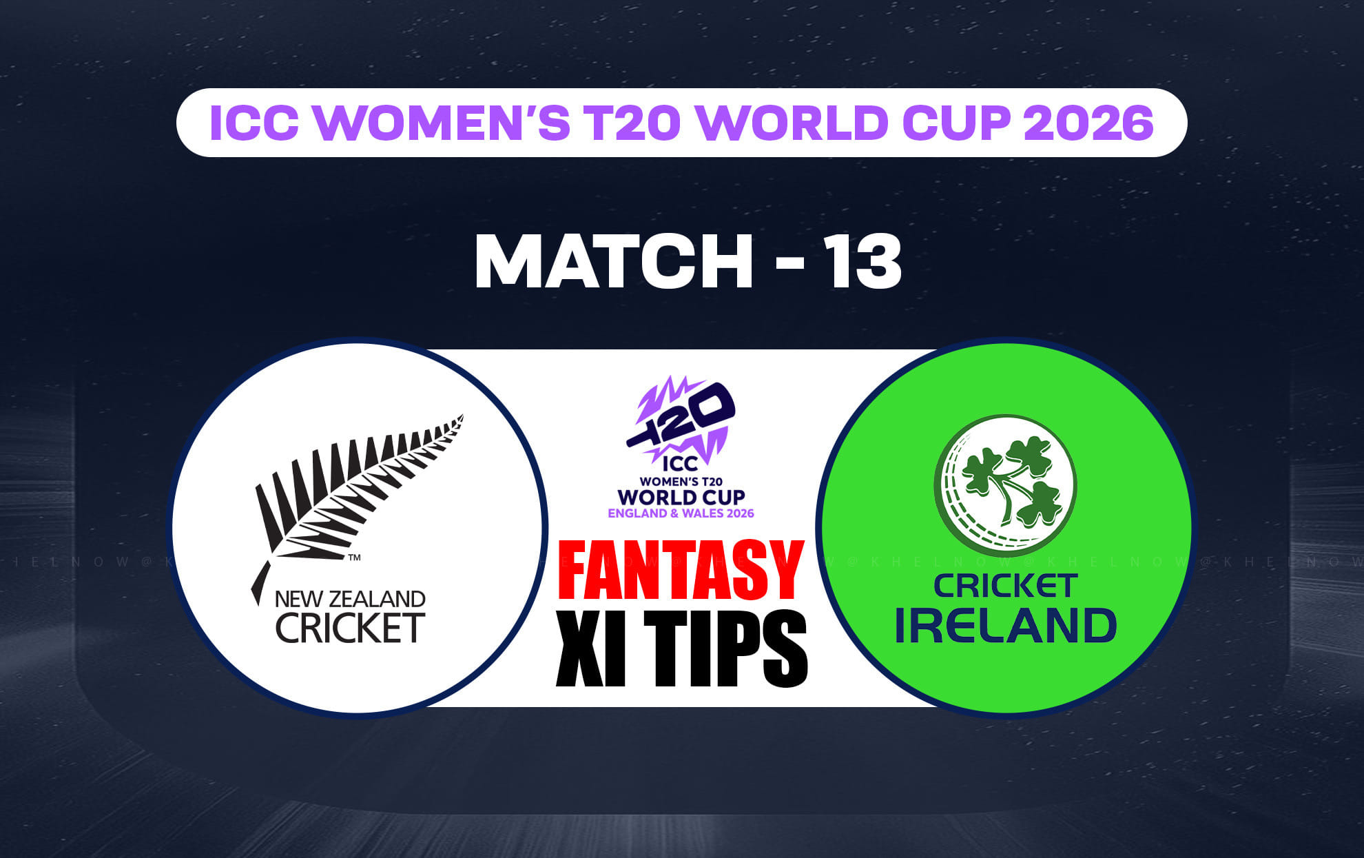 NZ-W vs IRE-W Dream11 Prediction, Dream11 Playing XI, Today Match 13th, ICC Women's T20 World Cup 2026
